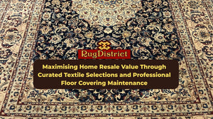 Maximising Home Resale Value Through Curated Textile Selections and Professional Floor Covering Maintenance