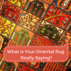 What is Your Oriental Rug Really Saying?